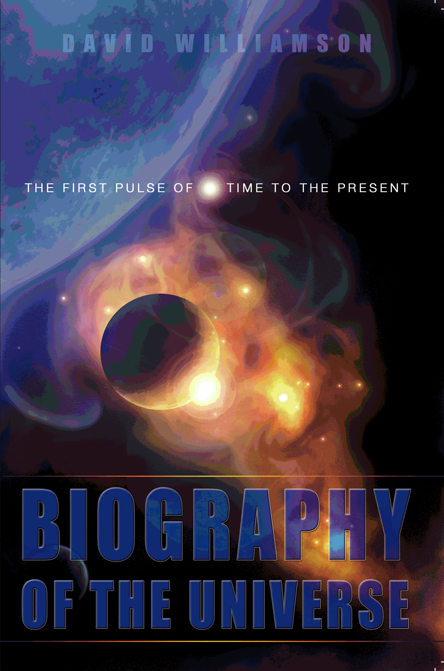 Cover of Biography Of The Universe: The First Pulse of Time to the Present